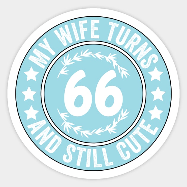 My Wife Turns 66 And Still Cute Funny birthday quote Sticker by shopcherroukia